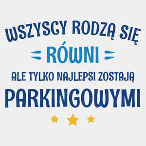 Tylko Najlepsi Zostają Parkingowymi - Męska Koszulka Biała