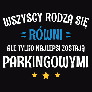 Tylko Najlepsi Zostają Parkingowymi - Męska Koszulka Czarna