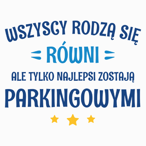 Tylko Najlepsi Zostają Parkingowymi - Poduszka Biała