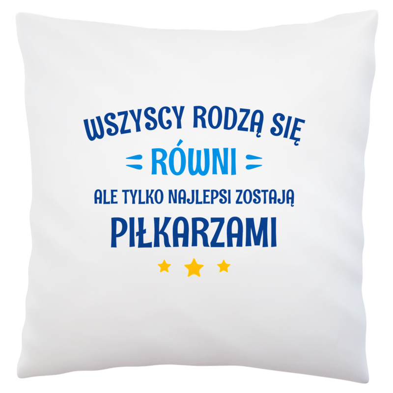 Tylko Najlepsi Zostają Piłkarzami - Poduszka Biała