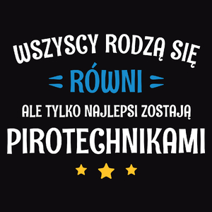 Tylko Najlepsi Zostają Pirotechnikami - Męska Koszulka Czarna