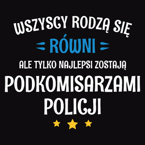 Tylko Najlepsi Zostają Podkomisarzami Policji - Męska Koszulka Czarna