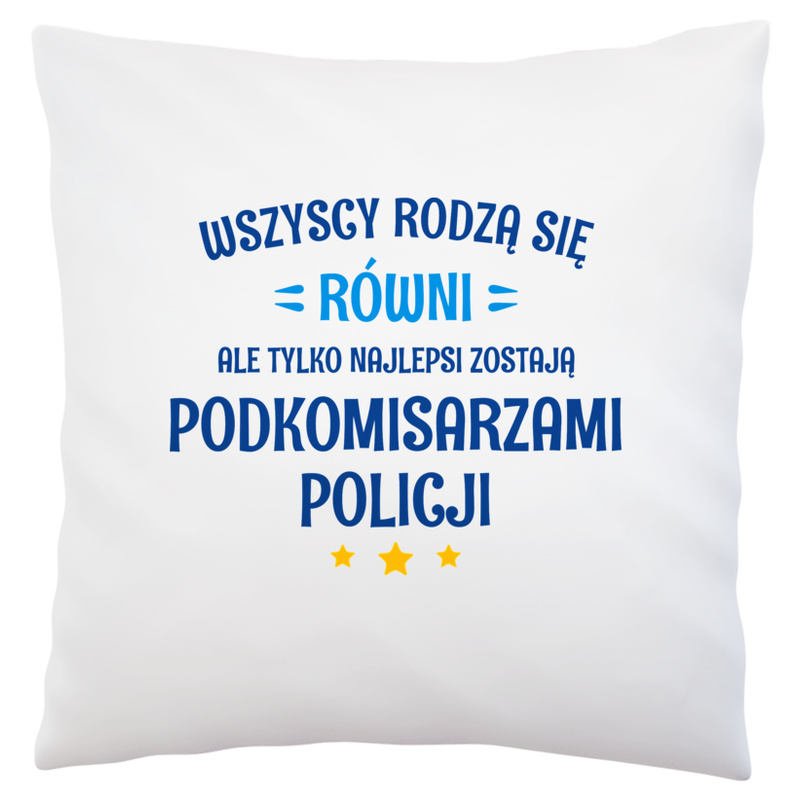 Tylko Najlepsi Zostają Podkomisarzami Policji - Poduszka Biała