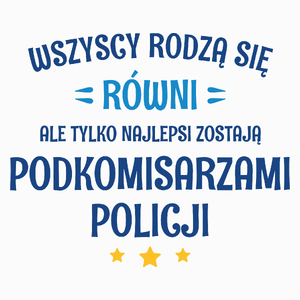 Tylko Najlepsi Zostają Podkomisarzami Policji - Poduszka Biała