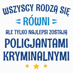 Tylko Najlepsi Zostają Policjantami Kryminalnymi - Poduszka Biała