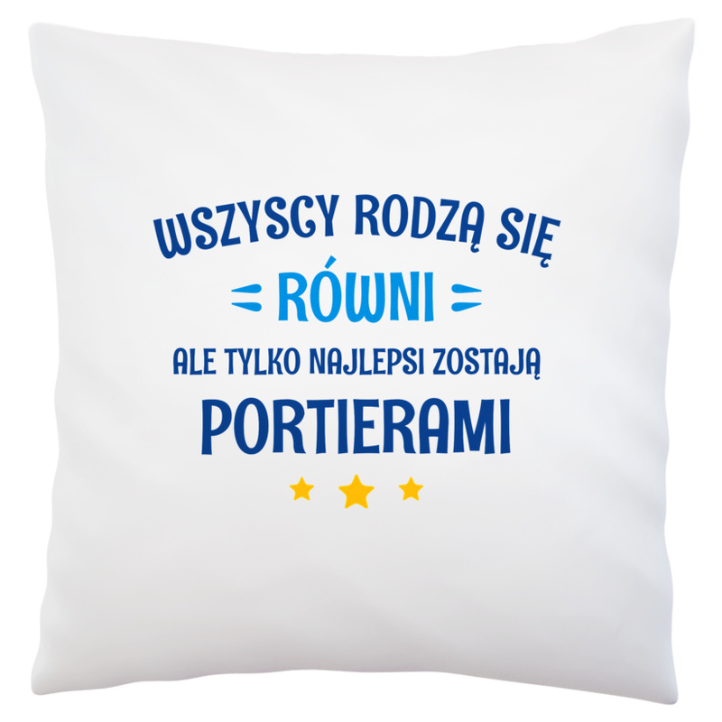 Tylko Najlepsi Zostają Portierami - Poduszka Biała