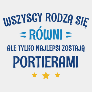 Tylko Najlepsi Zostają Portierami - Męska Koszulka Biała