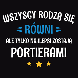 Tylko Najlepsi Zostają Portierami - Męska Koszulka Czarna