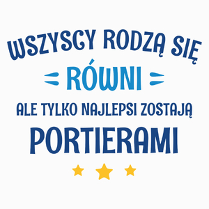 Tylko Najlepsi Zostają Portierami - Poduszka Biała