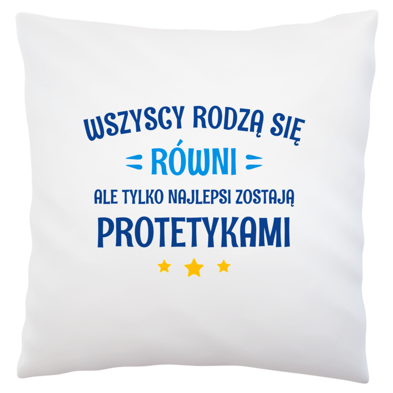 Tylko Najlepsi Zostają Protetykami - Poduszka Biała