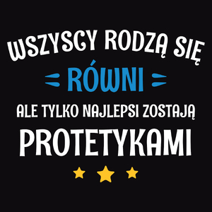 Tylko Najlepsi Zostają Protetykami - Męska Koszulka Czarna