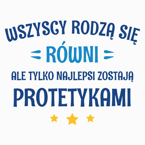 Tylko Najlepsi Zostają Protetykami - Poduszka Biała