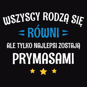 Tylko Najlepsi Zostają Prymasami - Męska Koszulka Czarna