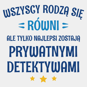 Tylko Najlepsi Zostają Prywatnymi Detektywami - Męska Koszulka Biała