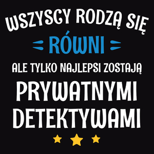 Tylko Najlepsi Zostają Prywatnymi Detektywami - Męska Koszulka Czarna