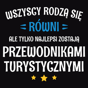 Tylko Najlepsi Zostają Przewodnikami Turystycznymi - Męska Koszulka Czarna