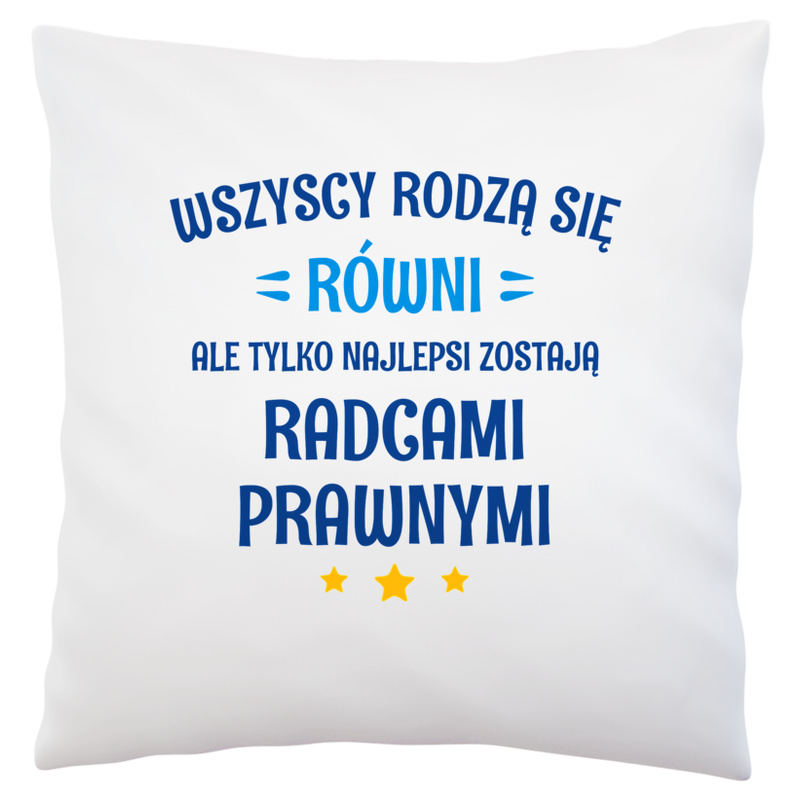 Tylko Najlepsi Zostają Radcami Prawnymi - Poduszka Biała