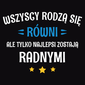 Tylko Najlepsi Zostają Radnymi - Męska Bluza Czarna