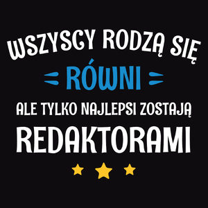 Tylko Najlepsi Zostają Redaktorami - Męska Koszulka Czarna