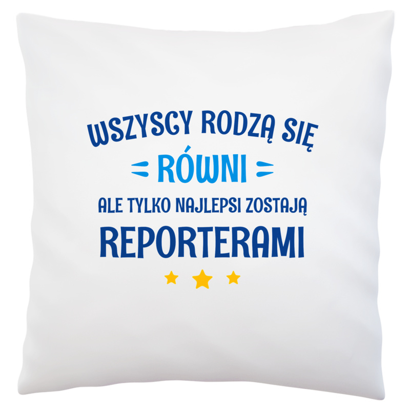 Tylko Najlepsi Zostają Reporterami - Poduszka Biała