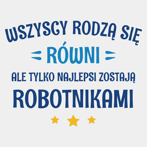 Tylko Najlepsi Zostają Robotnikami - Męska Koszulka Biała