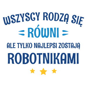 Tylko Najlepsi Zostają Robotnikami - Kubek Biały