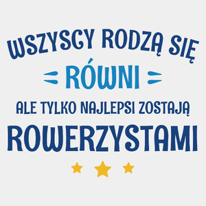 Tylko Najlepsi Zostają Rowerzystami - Męska Koszulka Biała