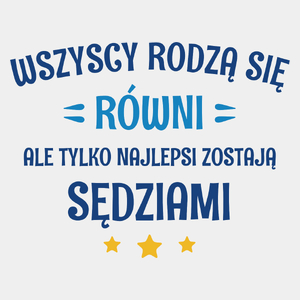 Tylko Najlepsi Zostają Sędziami - Męska Koszulka Biała