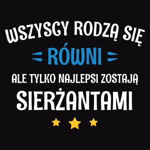 Tylko Najlepsi Zostają Sierżantami - Męska Koszulka Czarna