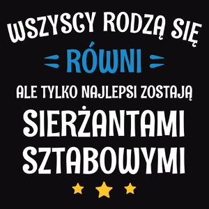 Tylko Najlepsi Zostają Sierżantami Sztabowymi - Męska Koszulka Czarna