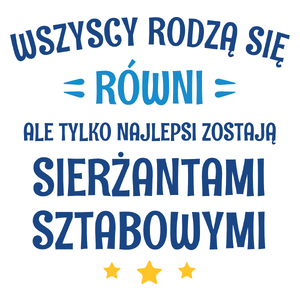 Tylko Najlepsi Zostają Sierżantami Sztabowymi - Kubek Biały