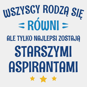 Tylko Najlepsi Zostają Starszymi Aspirantami - Męska Koszulka Biała