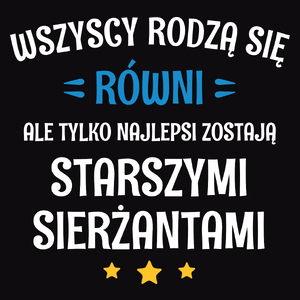 Tylko Najlepsi Zostają Starszymi Sierżantami - Męska Koszulka Czarna