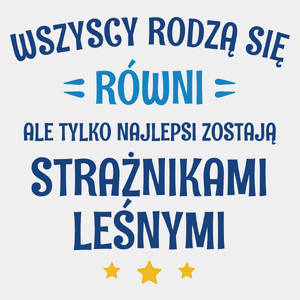 Tylko Najlepsi Zostają Strażnikami Leśnymi - Męska Koszulka Biała