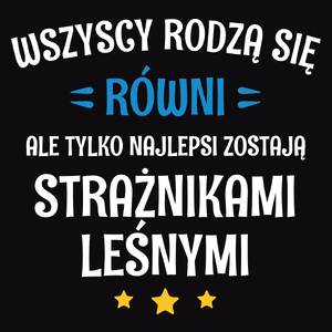 Tylko Najlepsi Zostają Strażnikami Leśnymi - Męska Koszulka Czarna