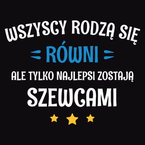 Tylko Najlepsi Zostają Szewcami - Męska Koszulka Czarna