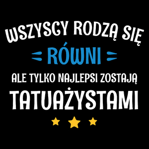 Tylko Najlepsi Zostają Tatuażystami - Torba Na Zakupy Czarna