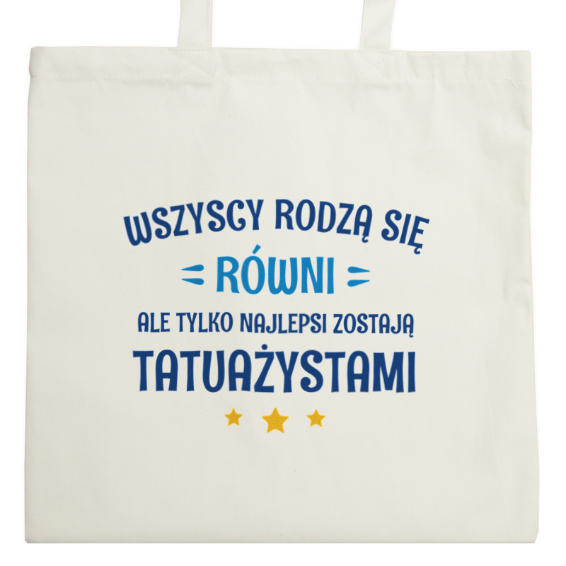 Tylko Najlepsi Zostają Tatuażystami - Torba Na Zakupy Natural