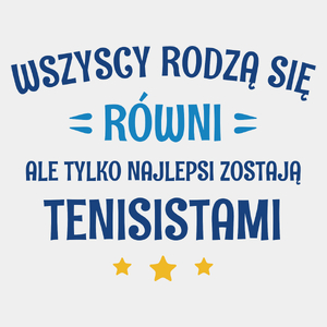 Tylko Najlepsi Zostają Tenisistami - Męska Koszulka Biała