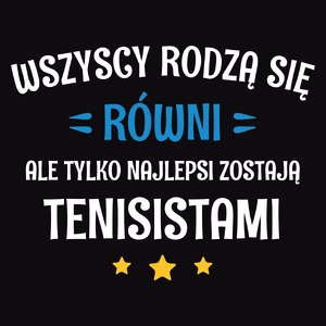 Tylko Najlepsi Zostają Tenisistami - Męska Koszulka Czarna