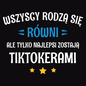 Tylko Najlepsi Zostają Tiktokerami - Męska Koszulka Czarna