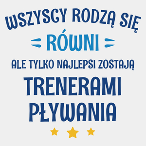 Tylko Najlepsi Zostają Trenerami Pływania - Męska Koszulka Biała