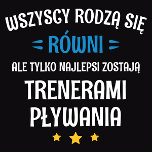 Tylko Najlepsi Zostają Trenerami Pływania - Męska Koszulka Czarna