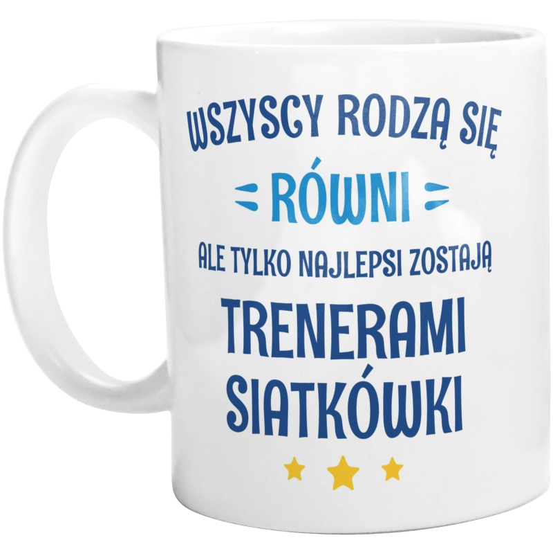 Tylko Najlepsi Zostają Trenerami Siatkówki - Kubek Biały