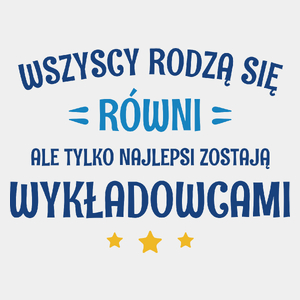 Tylko Najlepsi Zostają Wykładowcami - Męska Koszulka Biała