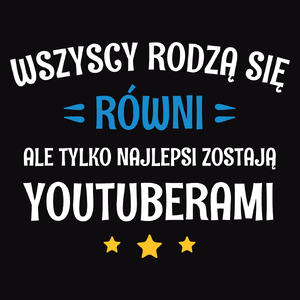 Tylko Najlepsi Zostają Youtuberami - Męska Koszulka Czarna