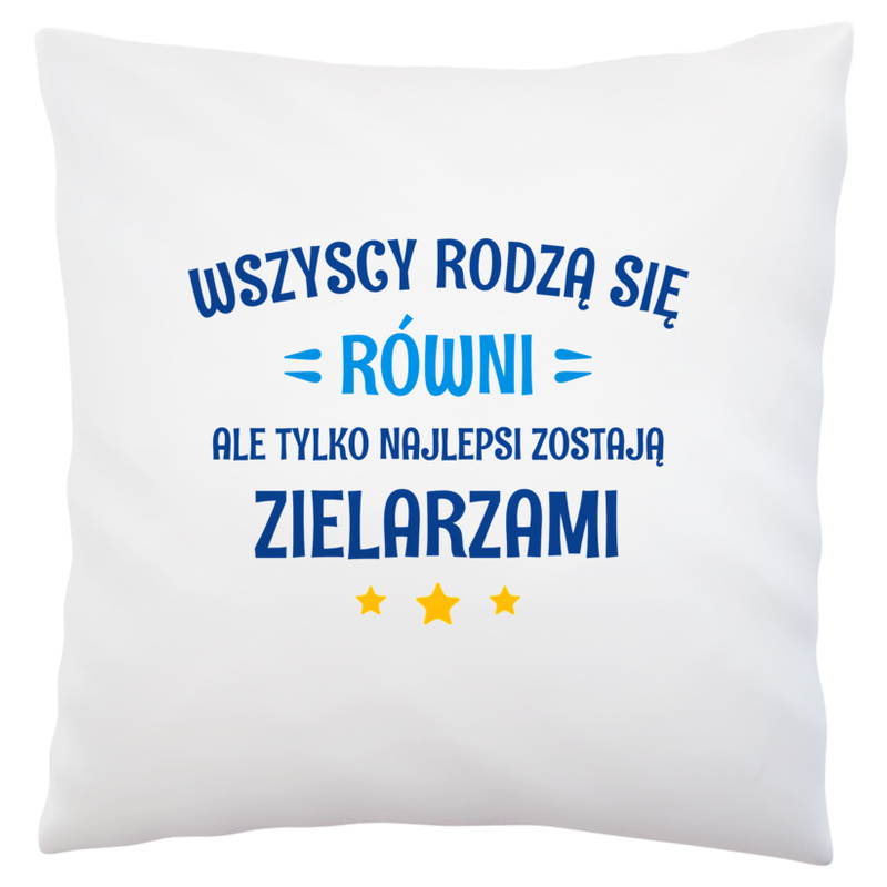 Tylko Najlepsi Zostają Zielarzami - Poduszka Biała