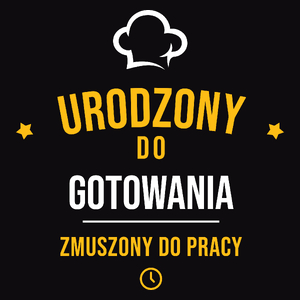 Urodzony Do Gotowania Zmuszony Do Pracy - Męska Bluza Czarna