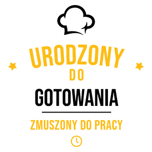 Urodzony Do Gotowania Zmuszony Do Pracy - Kubek Biały