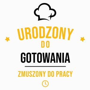 Urodzony Do Gotowania Zmuszony Do Pracy - Poduszka Biała